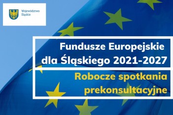 Spotkania prekonsultacyjne programu Fundusze Europejskie dla Śląskiego 2021-2027